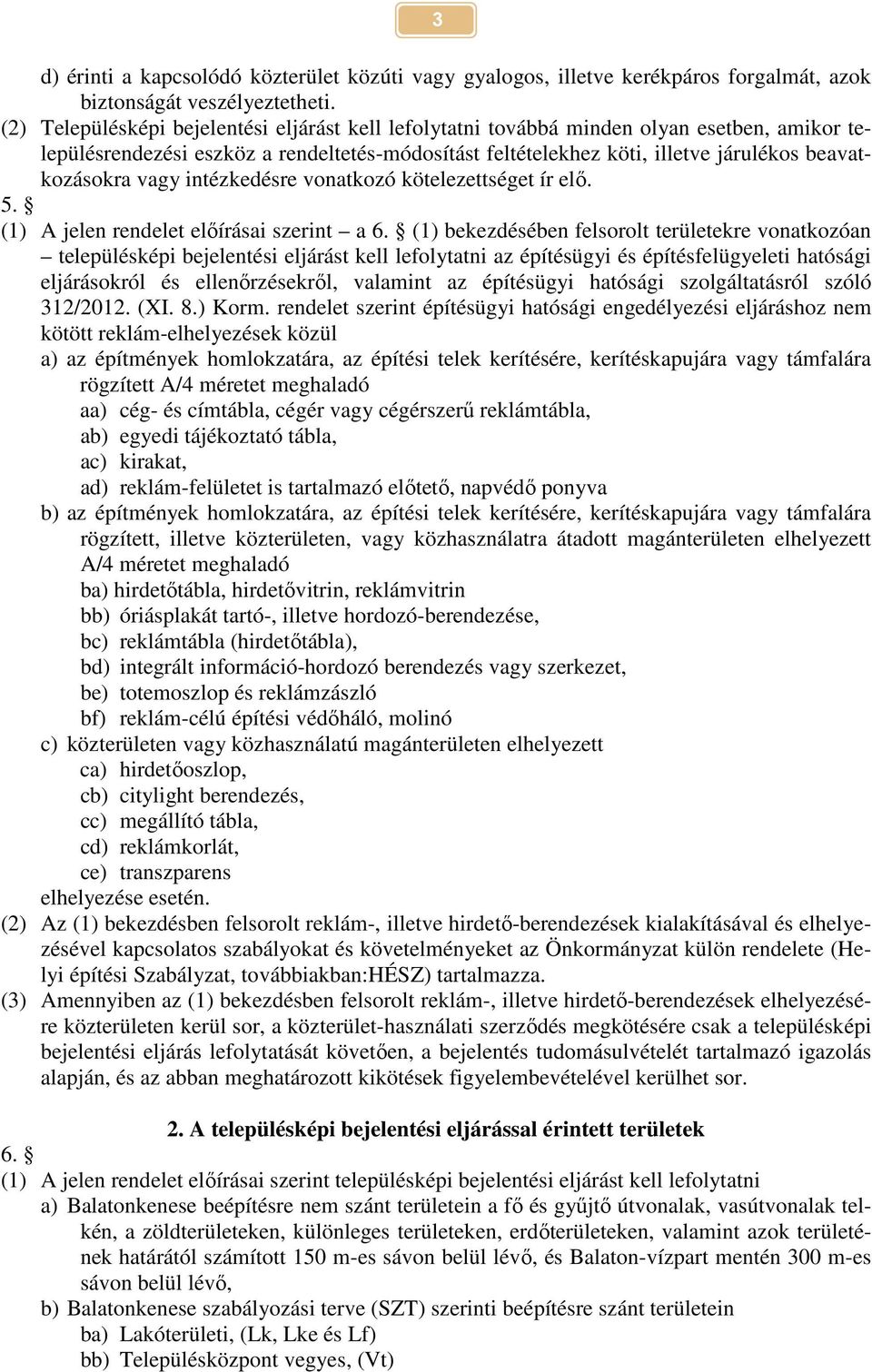 vagy intézkedésre vonatkozó kötelezettséget ír elő. 5. (1) A jelen rendelet előírásai szerint a 6.