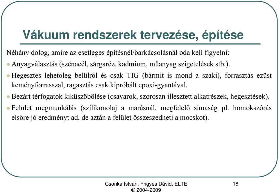 Hegesztés lehetőleg belülről és csak TIG (bármit is mond a szaki), forrasztás ezüst keményforrasszal, ragasztás csak kipróbált