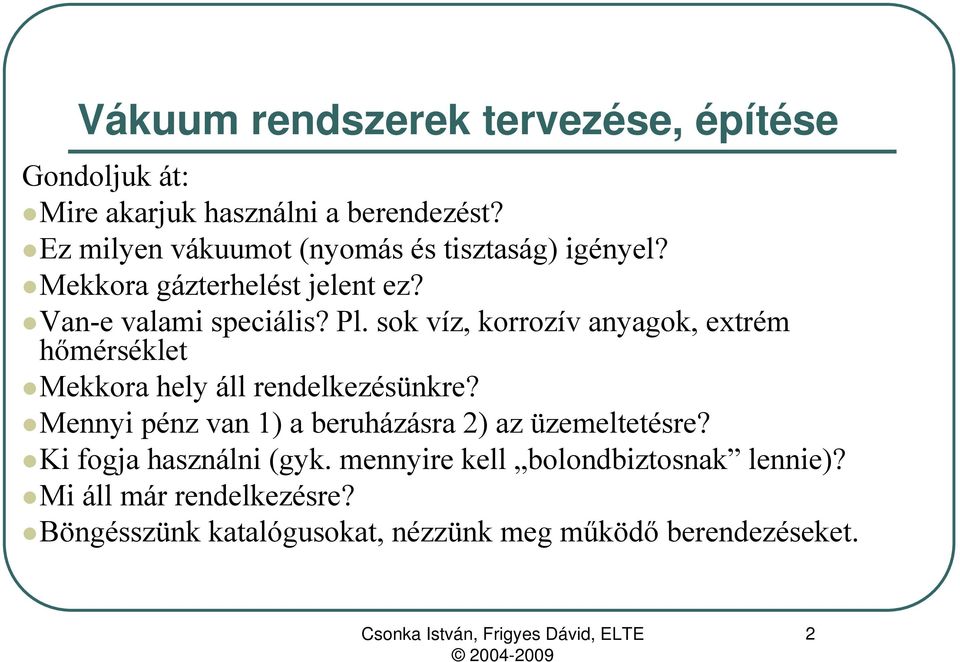 sok víz, korrozív anyagok, extrém hőmérséklet Mekkora hely áll rendelkezésünkre?