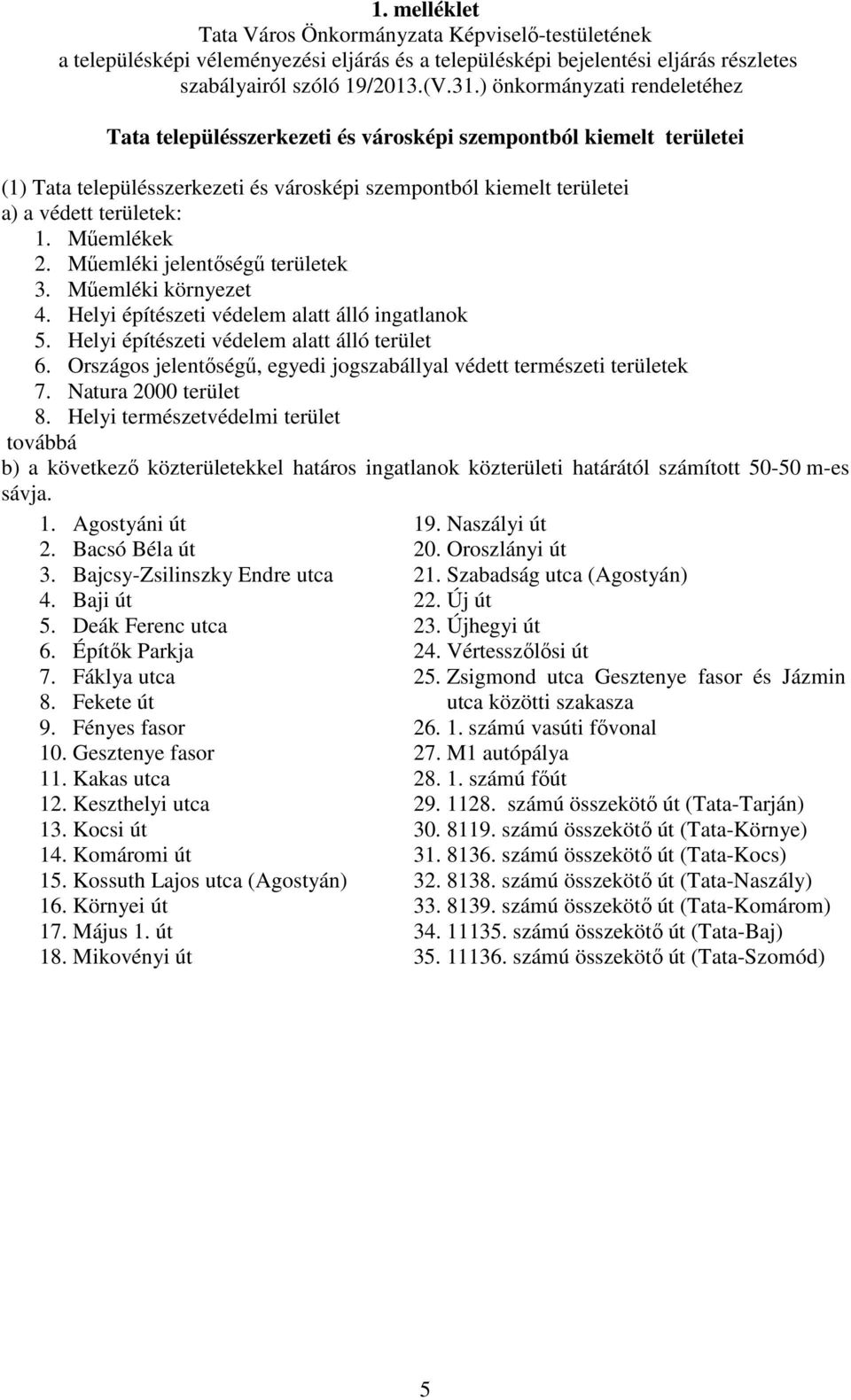 Országos jelentőségű, egyedi jogszabállyal védett természeti területek 7. Natura 2000 terület 8.