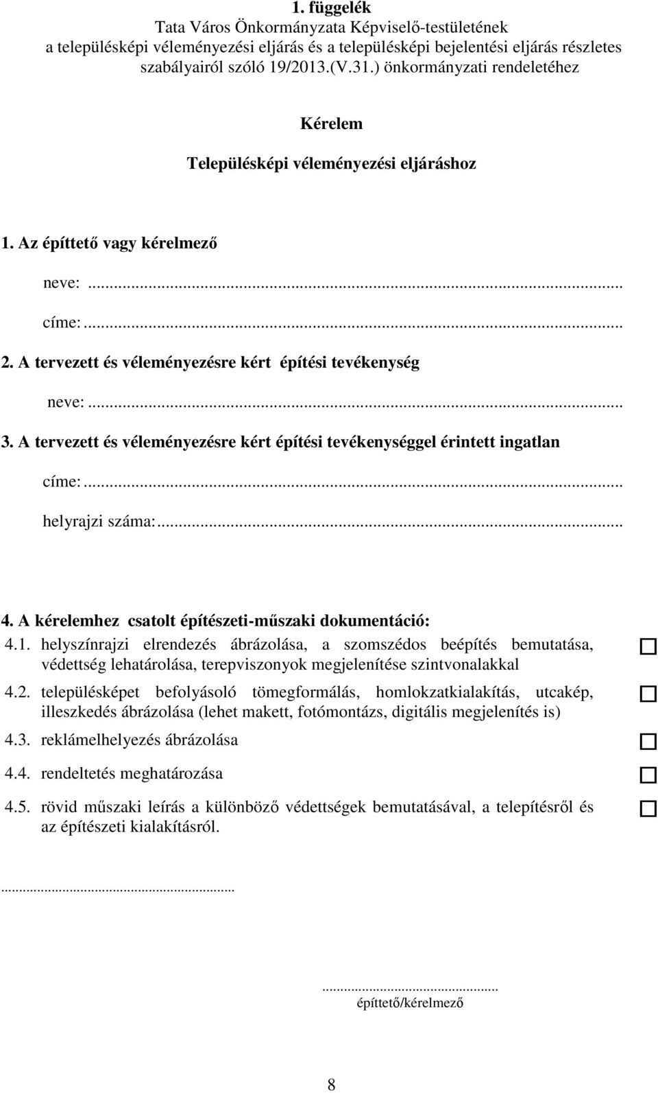 helyszínrajzi elrendezés ábrázolása, a szomszédos beépítés bemutatása, védettség lehatárolása, terepviszonyok megjelenítése szintvonalakkal 4.2.