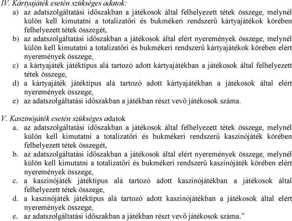 kártyajátékok körében elért nyeremények összege, c) a kártyajáték játéktípus alá tartozó adott kártyajátékban a játékosok által felhelyezett tétek összege, d) a kártyajáték játéktípus alá tartozó