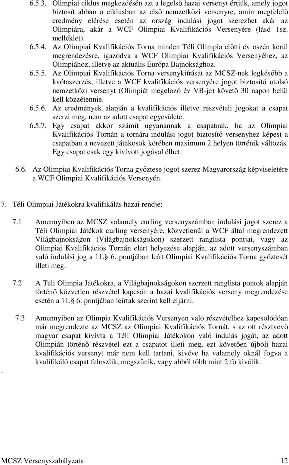 szerezhet akár az Olimpiára, akár a WCF Olimpiai Kvalifikációs Versenyére (lásd 1sz. melléklet). 6.5.4.