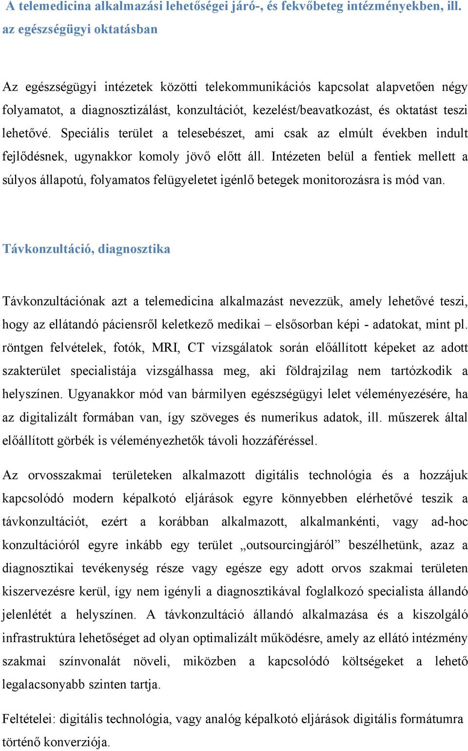 lehetővé. Speciális terület a telesebészet, ami csak az elmúlt években indult fejlődésnek, ugynakkor komoly jövő előtt áll.