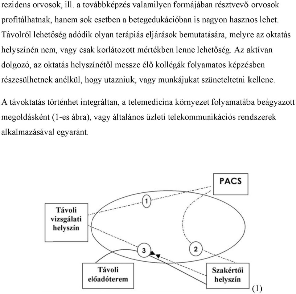 Az aktívan dolgozó, az oktatás helyszínétől messze élő kollégák folyamatos képzésben részesülhetnek anélkül, hogy utazniuk, vagy munkájukat szüneteltetni kellene.