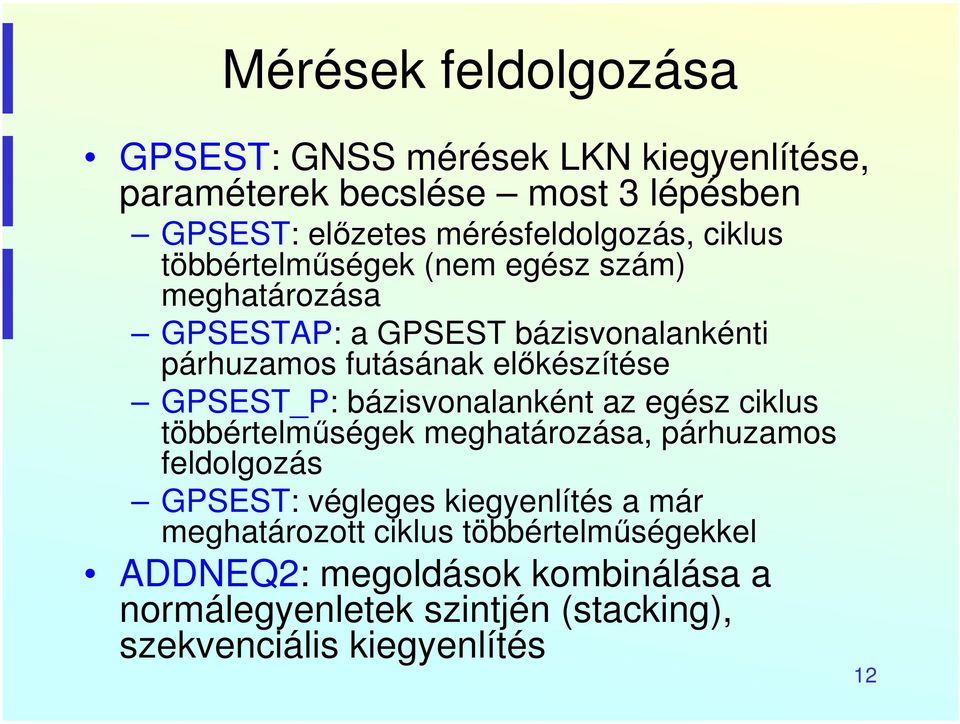 GPSEST_P: bázisvonalanként az egész ciklus többértelműségek meghatározása, párhuzamos feldolgozás GPSEST: végleges kiegyenlítés a már