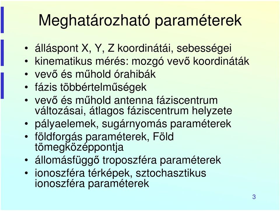 változásai, átlagos fáziscentrum helyzete pályaelemek, sugárnyomás paraméterek földforgás paraméterek,