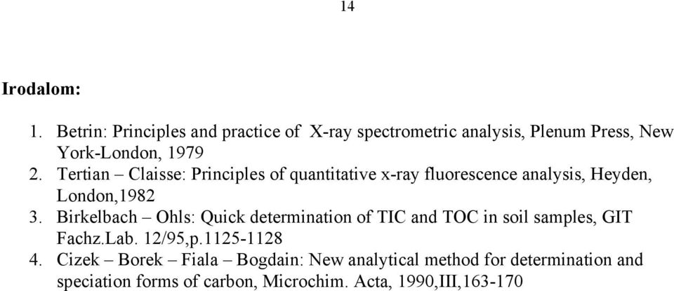 Tertian Claisse: Principles of quantitative x-ray fluorescence analysis, Heyden, London,1982 3.