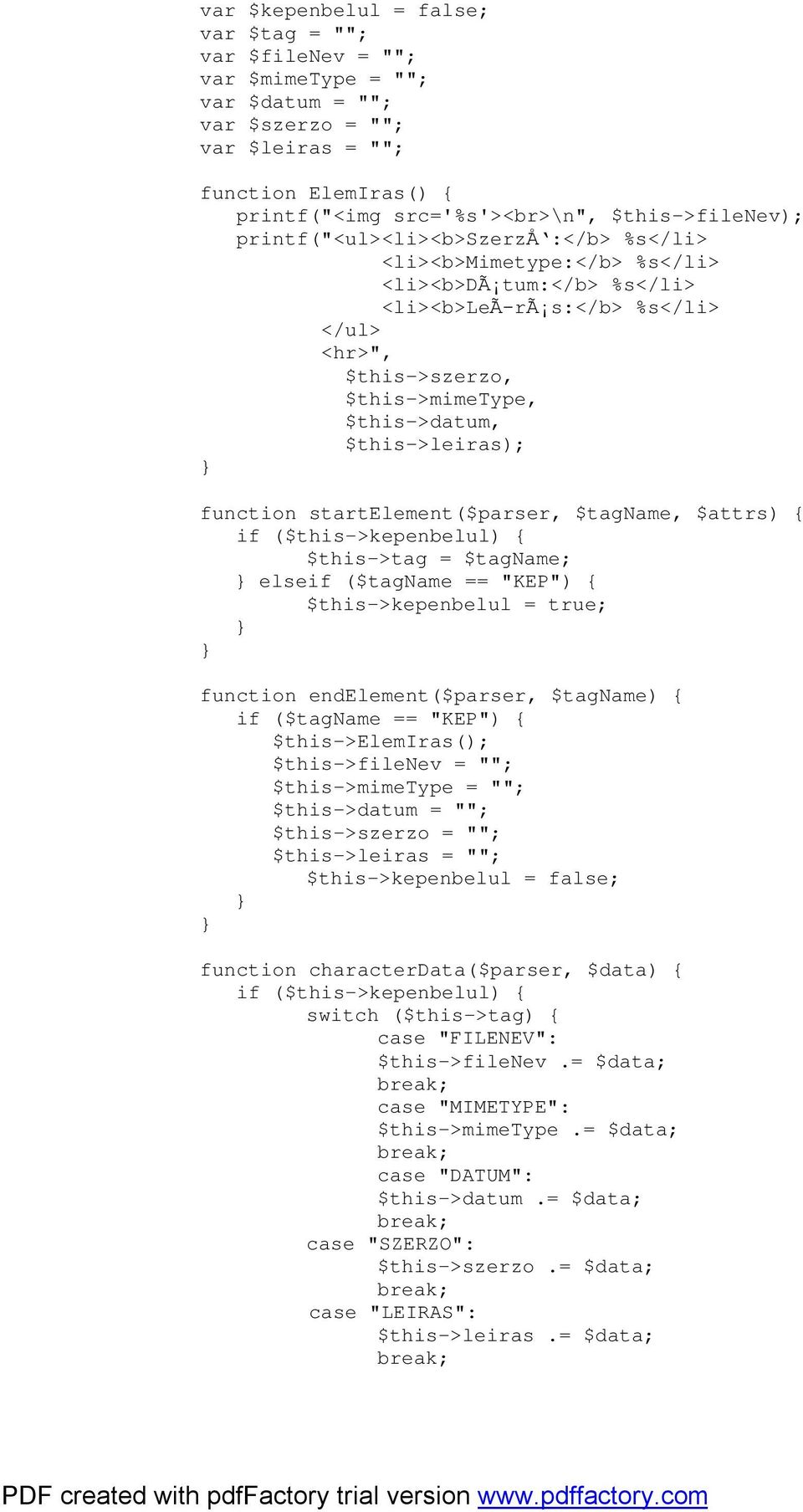 $this->datum, $this->leiras); function startelement($parser, $tagname, $attrs) { if ($this->kepenbelul) { $this->tag = $tagname; elseif ($tagname == "KEP") { $this->kepenbelul = true; function