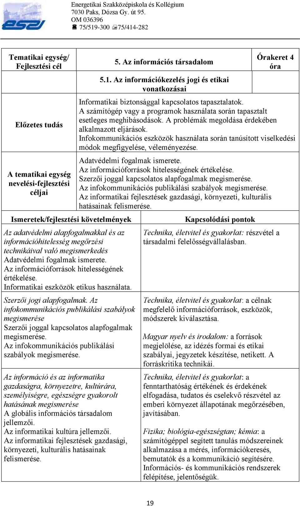 Az infokommunikációs publikálási szabályok megismerése Szerzői joggal kapcsolatos alapfogalmak megismerése. Az infokommunikációs publikálási szabályok megismerése.