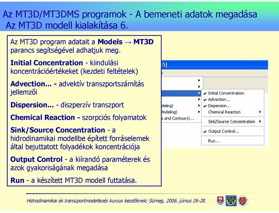 Initial Concentration - kiindulási koncentrációértékeket (kezdeti feltételek) Advection... - advektív transzportszámítás jellemzői Dispersion.