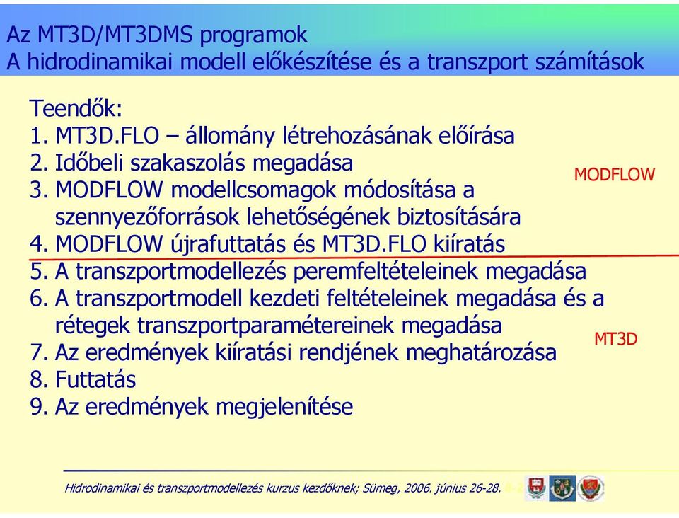 MODFLOW újrafuttatás és MT3D.FLO kiíratás 5. A transzportmodellezés peremfeltételeinek megadása 6.