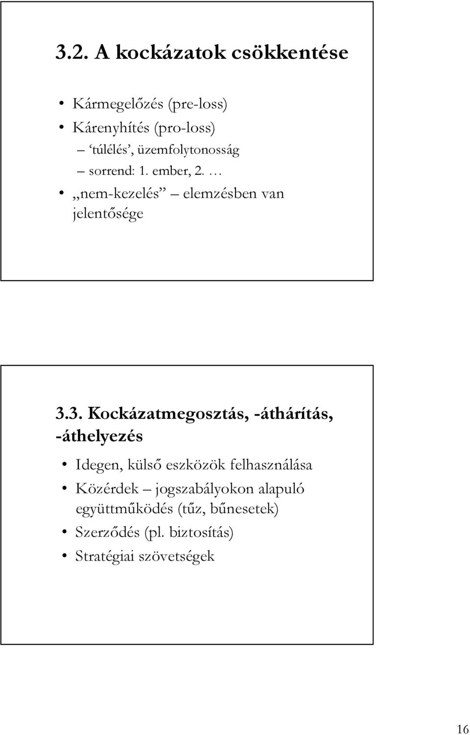 3. Kockázatmegosztás, -áthárítás, -áthelyezés Idegen, külsı eszközök felhasználása