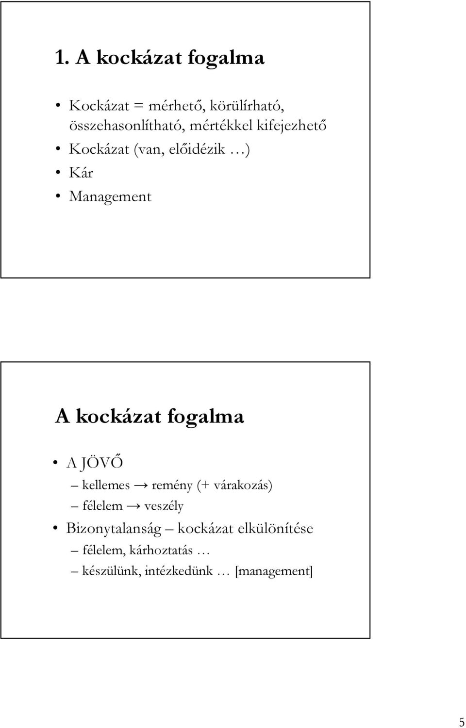 fogalma A JÖVİ kellemes remény (+ várakozás) félelem veszély Bizonytalanság