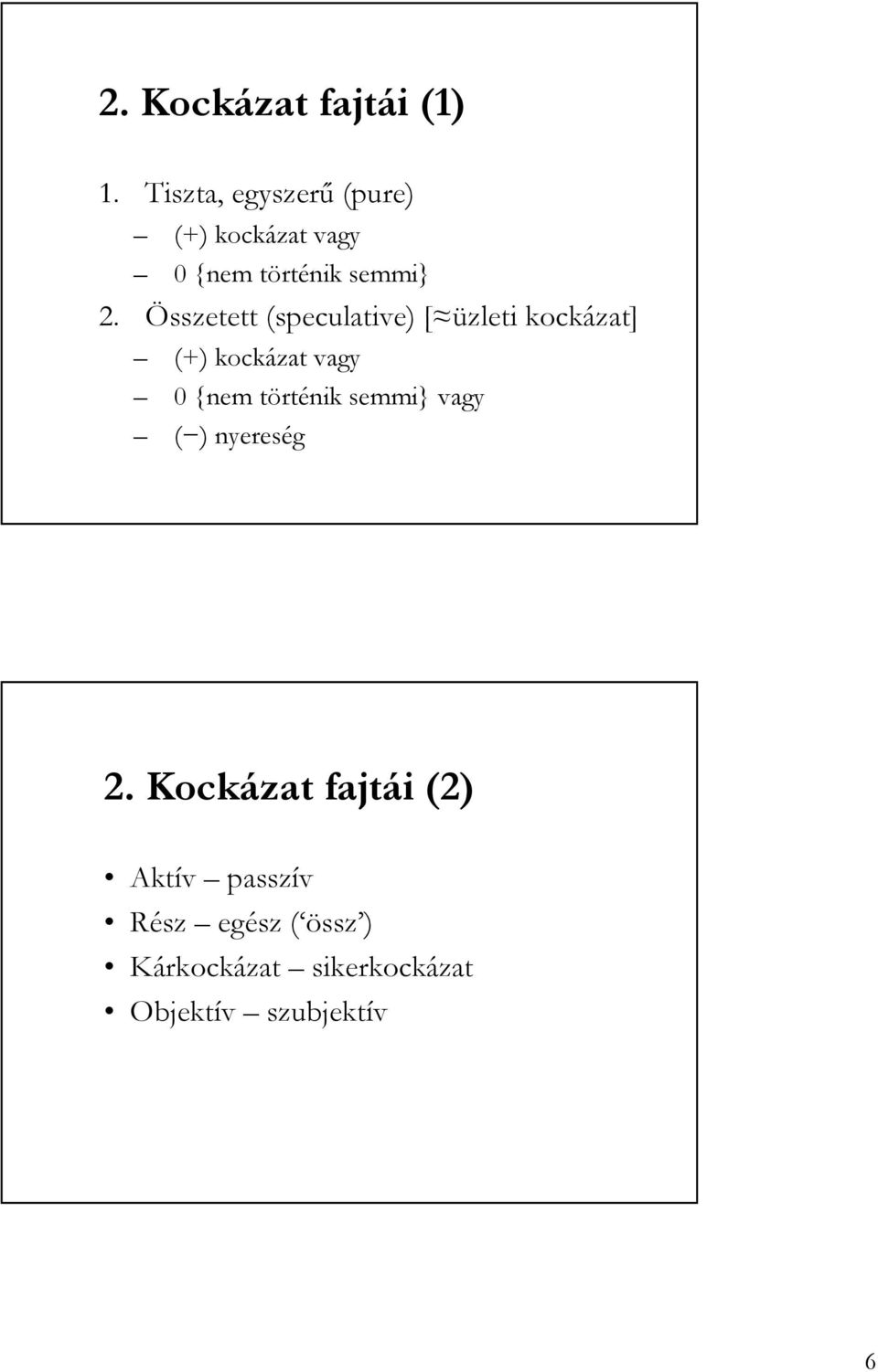 Összetett (speculative) [ üzleti kockázat] (+) kockázat vagy 0 {nem