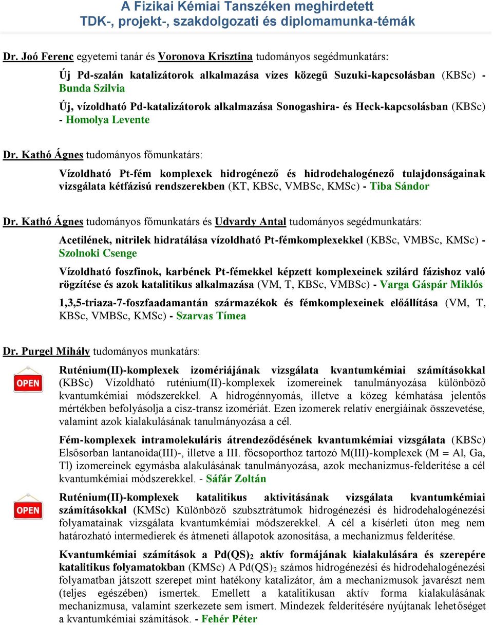 Kathó Ágnes tudományos főmunkatárs: Vízoldható Pt-fém komplexek hidrogénező és hidrodehalogénező tulajdonságainak vizsgálata kétfázisú rendszerekben (KT, KBSc, VMBSc, KMSc) - Tiba Sándor Dr.