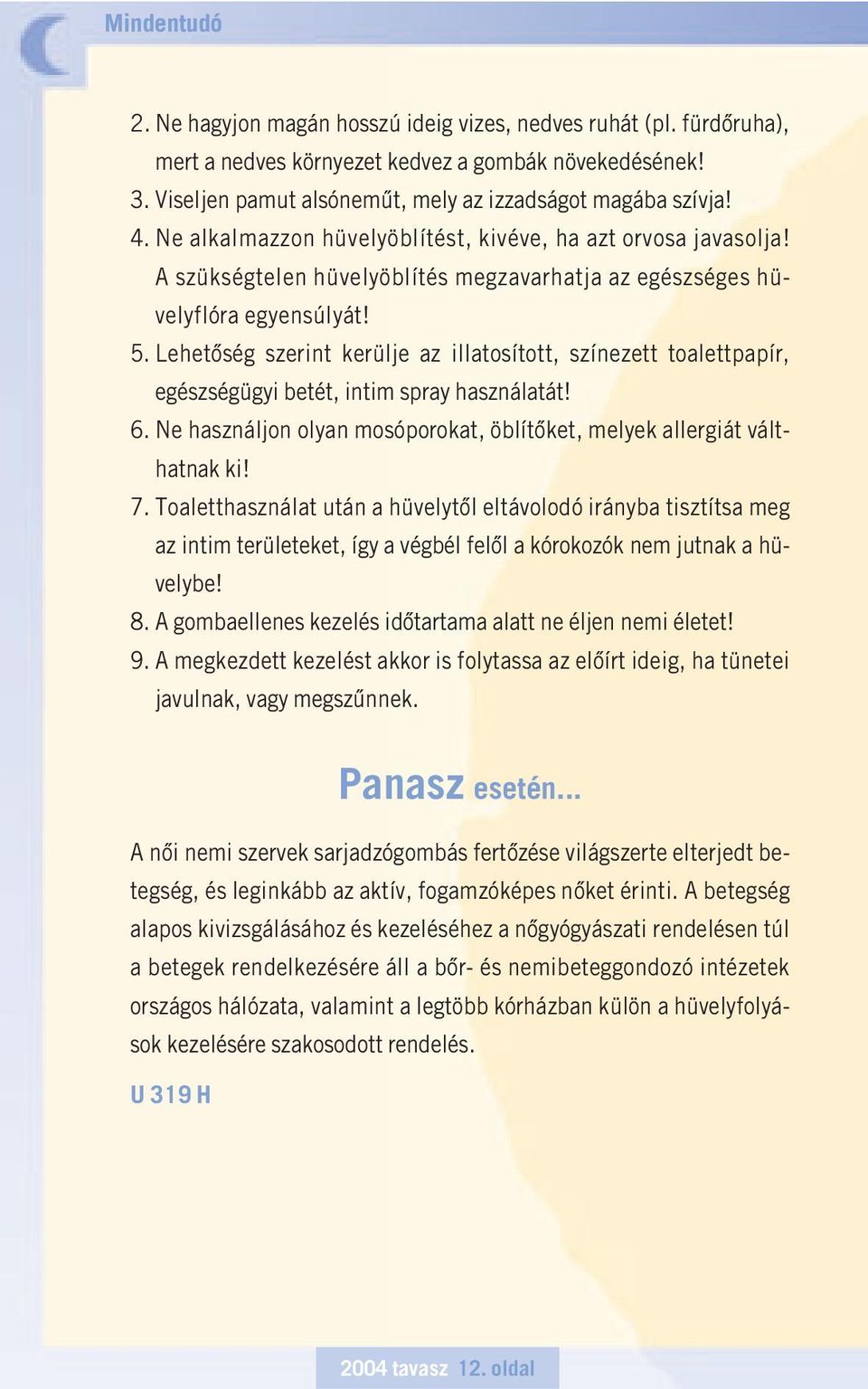 Lehetôség szerint kerülje az illatosított, színezett toalettpapír, egészségügyi betét, intim spray használatát! 6. Ne használjon olyan mosóporokat, öblítôket, melyek allergiát válthatnak ki! 7.