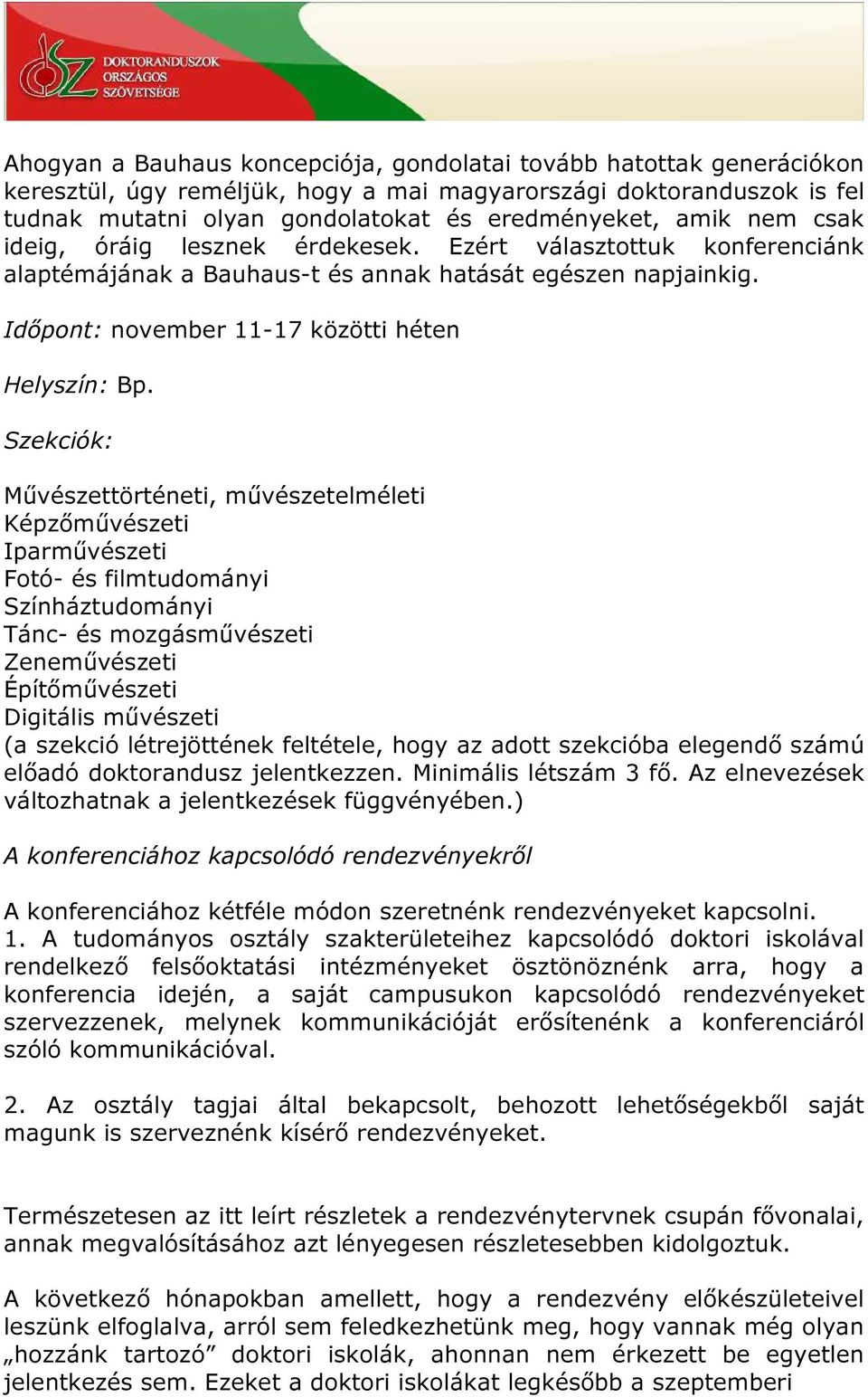 Szekciók: Művészettörténeti, művészetelméleti Képzőművészeti Iparművészeti Fotó- és filmtudományi Színháztudományi Tánc- és mozgásművészeti Zeneművészeti Építőművészeti Digitális művészeti (a szekció