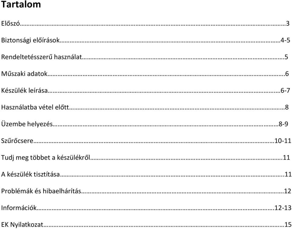 6-7 Használatba vétel előtt 8 Üzembe helyezés 8-9 Szűrőcsere 10-11 Tudj