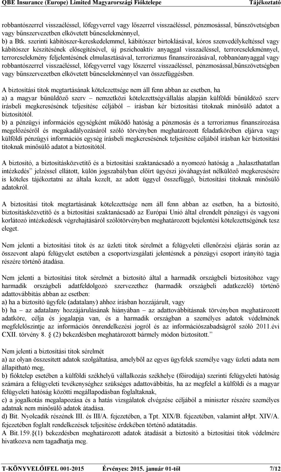 terrorcselekmény feljelentésének elmulasztásával, terrorizmus finanszírozásával, robbanóanyaggal vagy robbantószerrel visszaéléssel, lőfegyverrel vagy lőszerrel visszaéléssel,