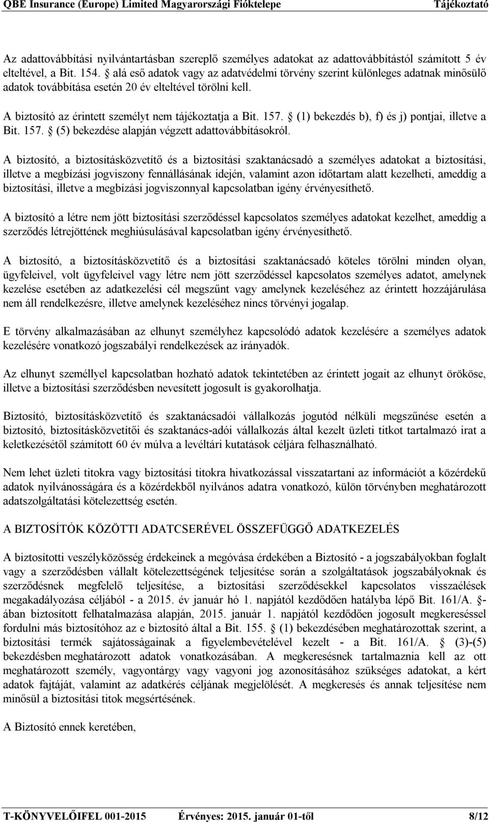 (1) bekezdés b), f) és j) pontjai, illetve a Bit. 157. (5) bekezdése alapján végzett adattovábbításokról.