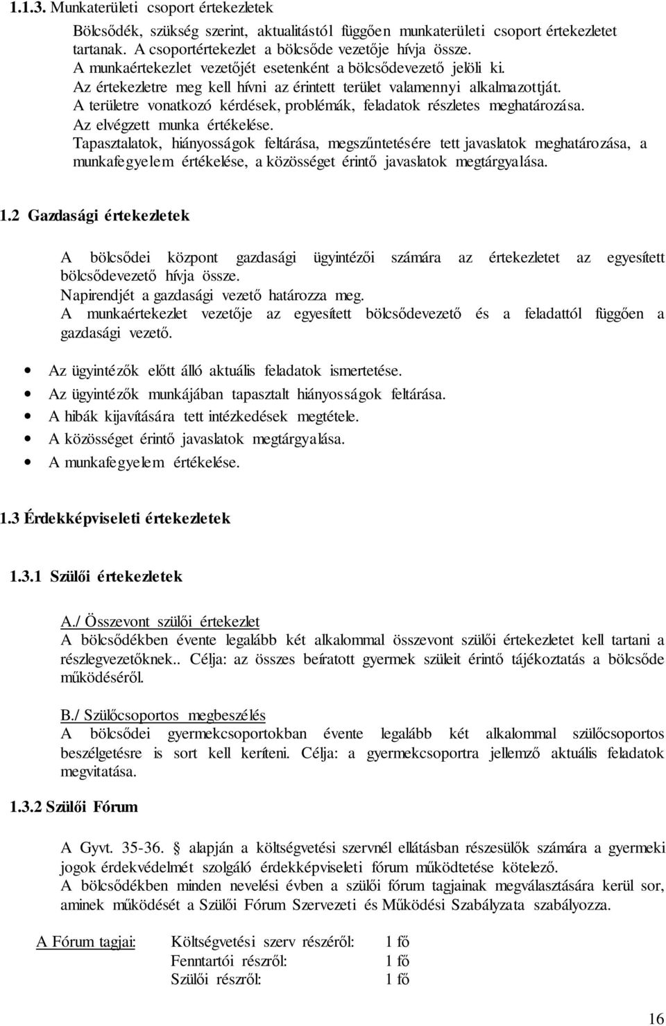 A területre vonatkozó kérdések, problémák, feladatok részletes meghatározása. Az elvégzett munka értékelése.