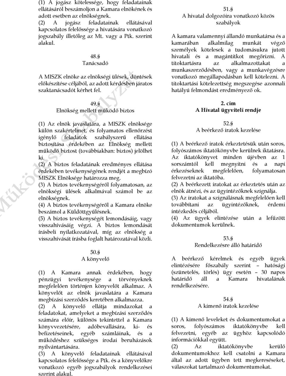 Tanácsadó A MISZK elnöke az elnökségi ülések, döntések előkészítése céljából, az adott kérdésben járatos szaktanácsadót kérhet fel. 49.