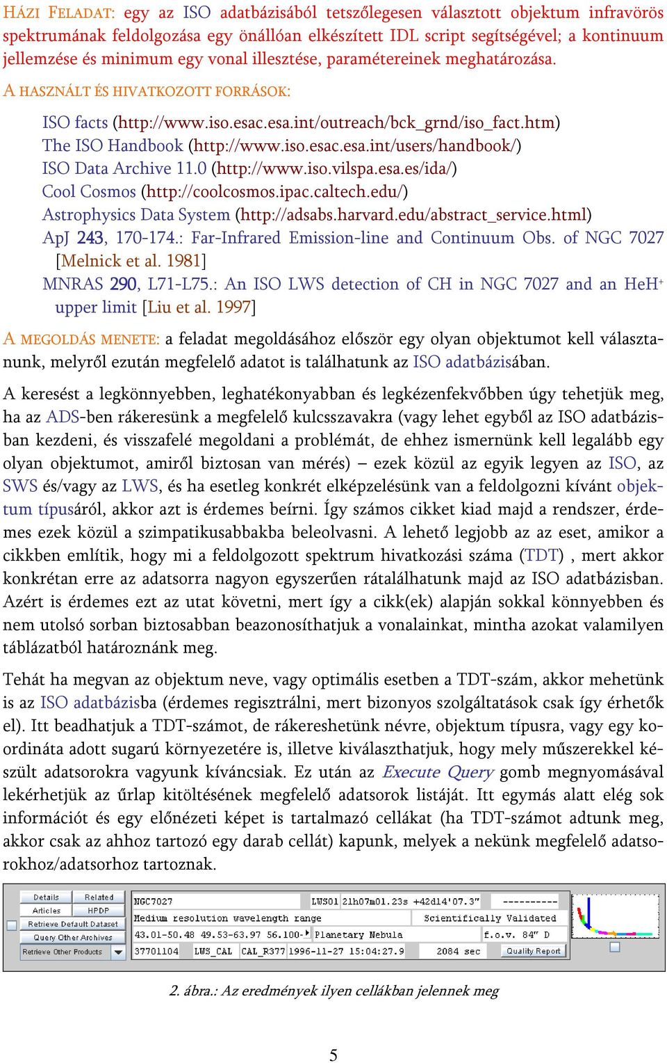 0 (http://www.iso.vilspa.esa.es/ida/) Cool Cosmos (http://coolcosmos.ipac.caltech.edu/) Astrophysics Data System (http://adsabs.harvard.edu/abstract_service.html) ApJ 243, 170-174.