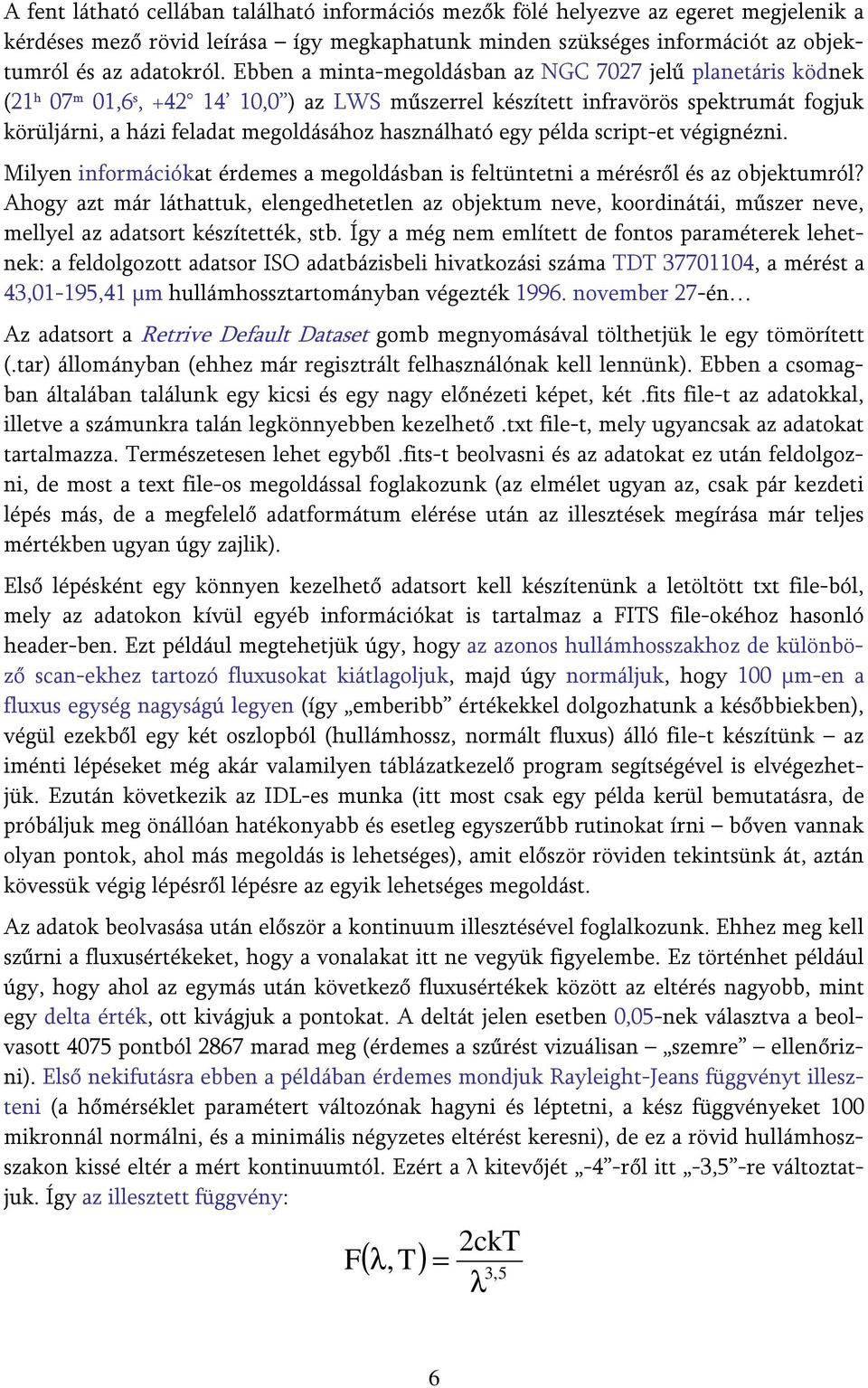 használható egy példa script-et végignézni. Milyen információkat érdemes a megoldásban is feltüntetni a mérésről és az objektumról?