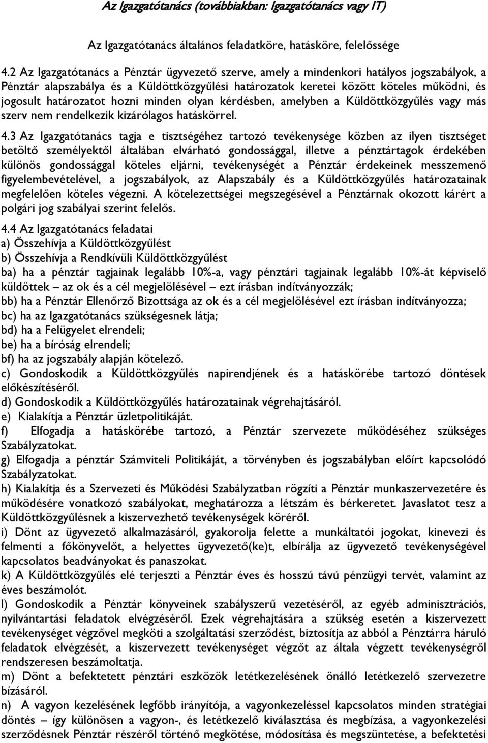 határozatot hozni minden olyan kérdésben, amelyben a Küldöttközgyűlés vagy más szerv nem rendelkezik kizárólagos hatáskörrel. 4.