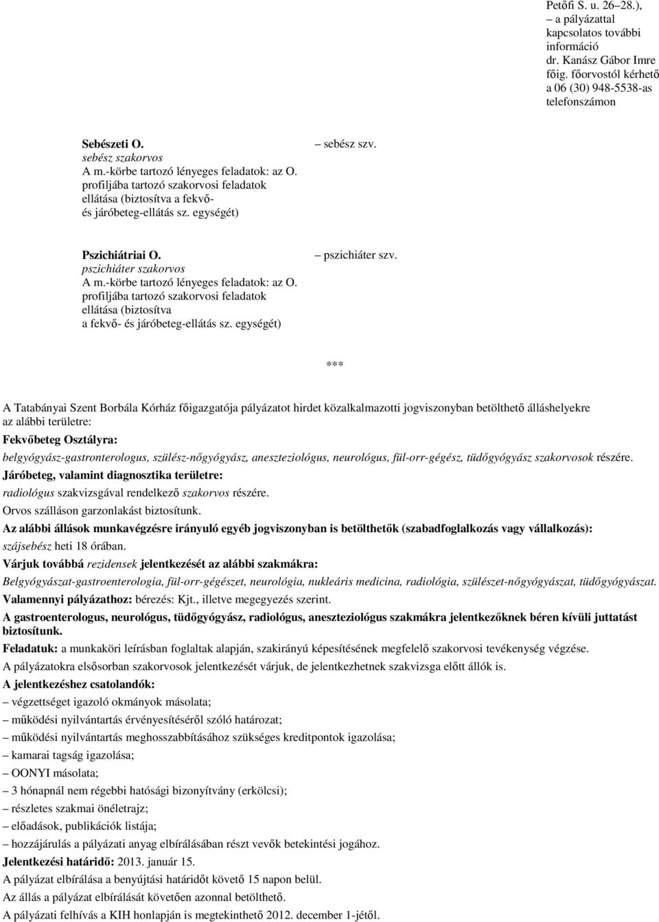 -körbe tartozó lényeges feladatok: az O. profiljába tartozó szakorvosi feladatok ellátása (biztosítva a fekvı- és járóbeteg-ellátás sz. egységét) pszichiáter szv.