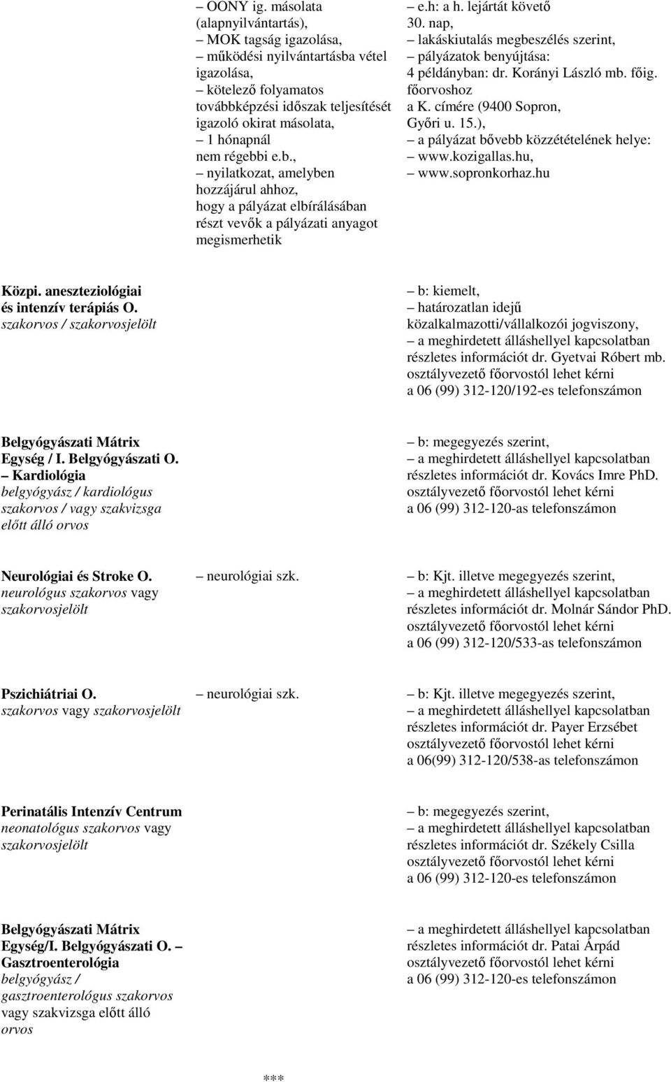 b., nyilatkozat, amelyben hozzájárul ahhoz, hogy a pályázat elbírálásában részt vevık a pályázati anyagot megismerhetik e.h: a h. lejártát követı 30.