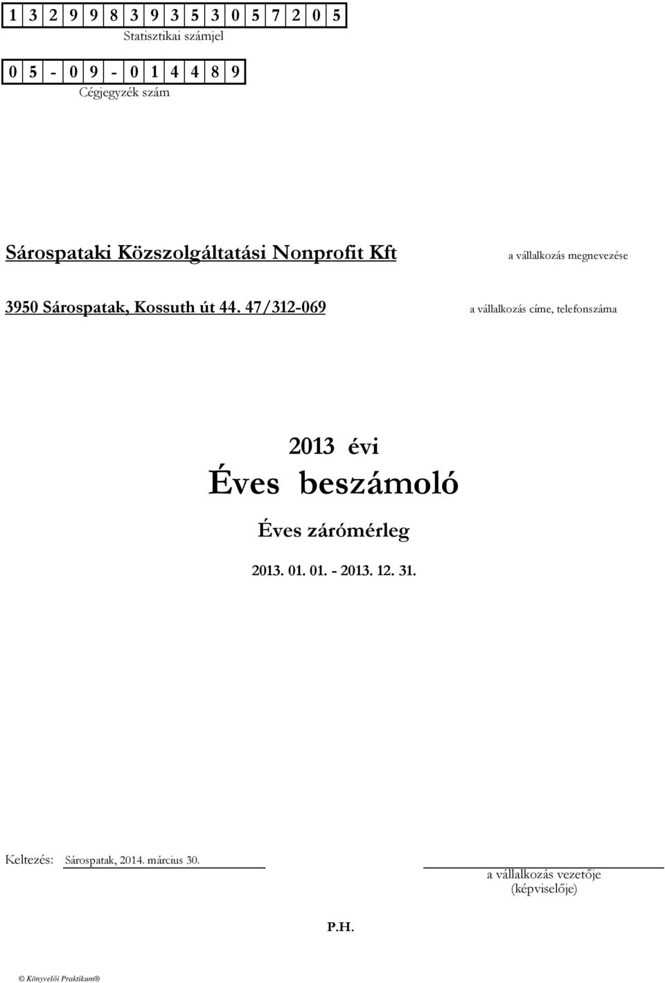 47/312-069 a vállalkozás címe, telefonszáma 2013 évi Éves beszámoló Éves zárómérleg 2013. 01. 01. - 2013.