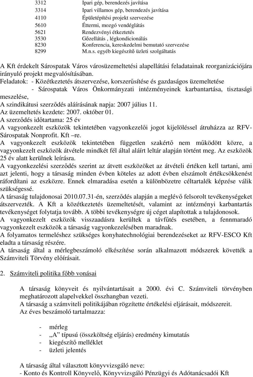 Feladatok: - Közétkeztetés átszervezése, korszerősítése és gazdaságos üzemeltetése - Sárospatak Város Önkormányzati intézményeinek karbantartása, tisztasági meszelése, A szindikátusi szerzıdés