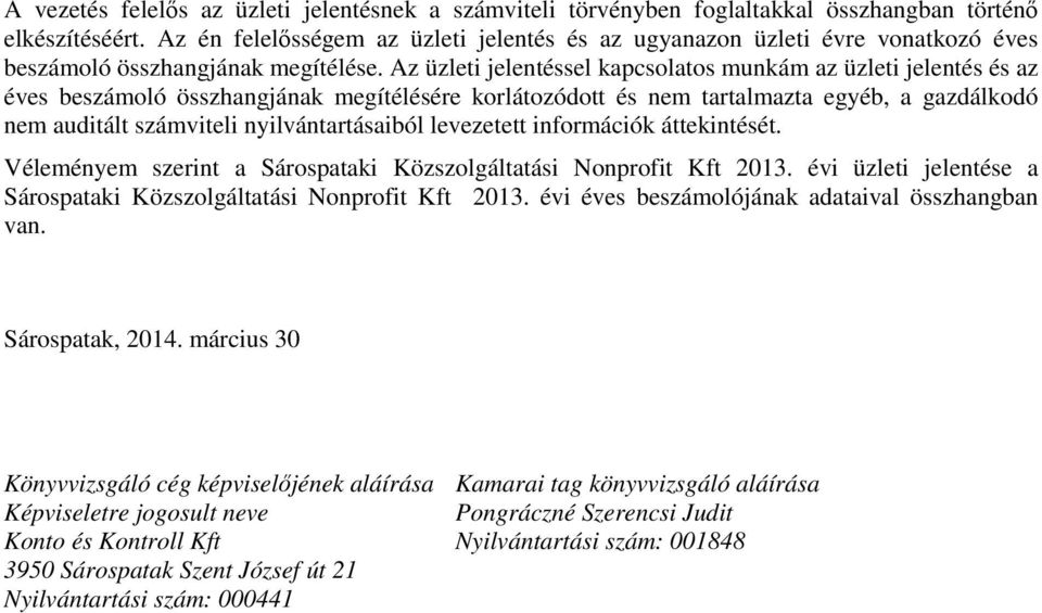 Az üzleti jelentéssel kapcsolatos munkám az üzleti jelentés és az éves beszámoló összhangjának megítélésére korlátozódott és nem tartalmazta egyéb, a gazdálkodó nem auditált számviteli