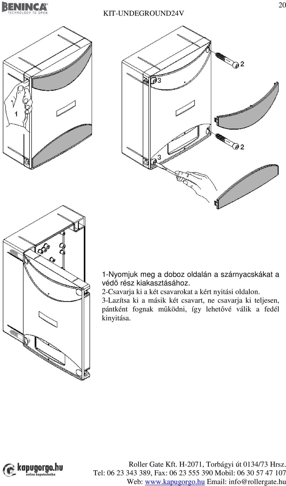 2-Csavarja ki a két csavarokat a kért nyitási oldalon.