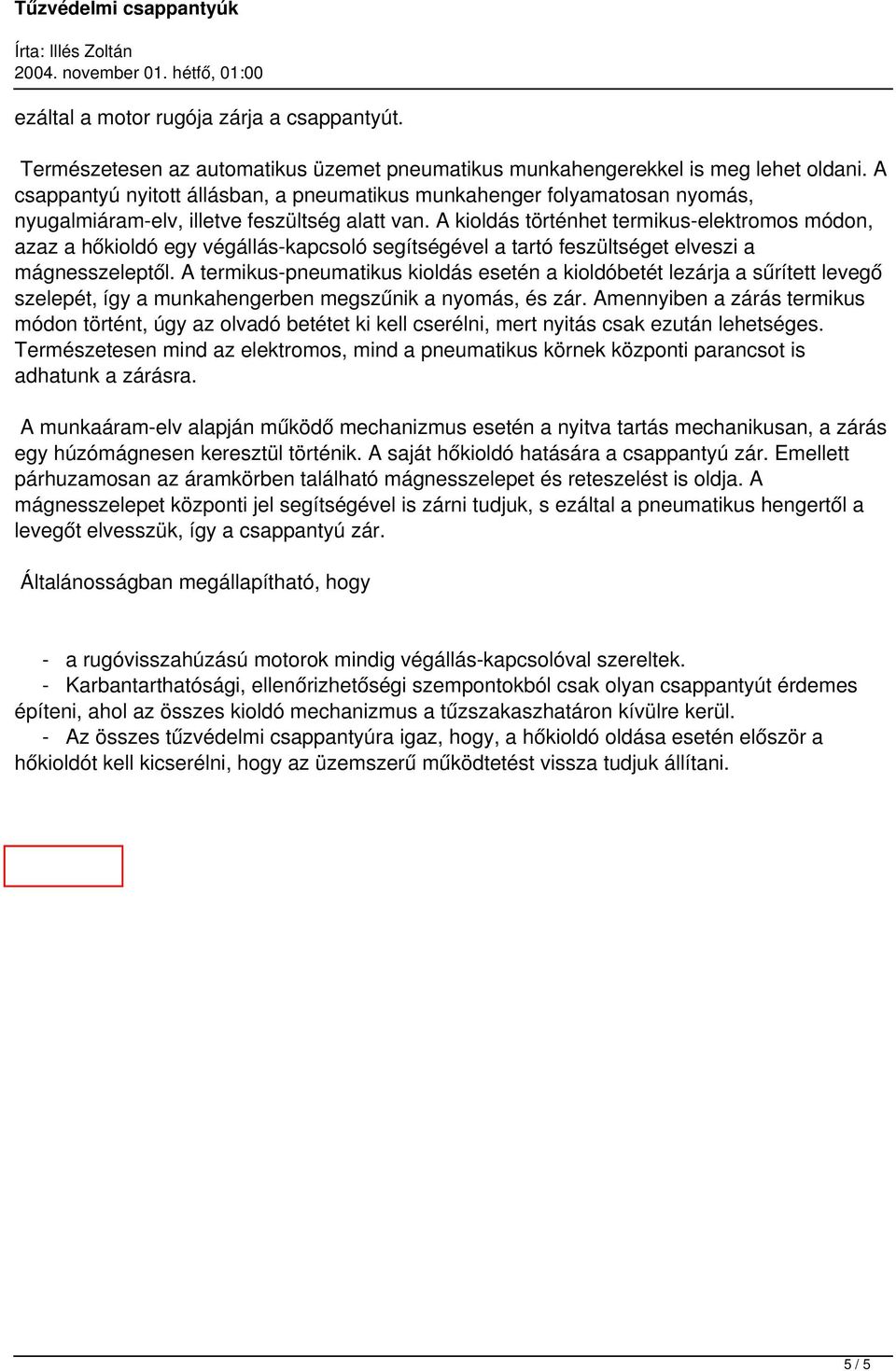 A kioldás történhet termikus-elektromos módon, azaz a hőkioldó egy végállás-kapcsoló segítségével a tartó feszültséget elveszi a mágnesszeleptől.