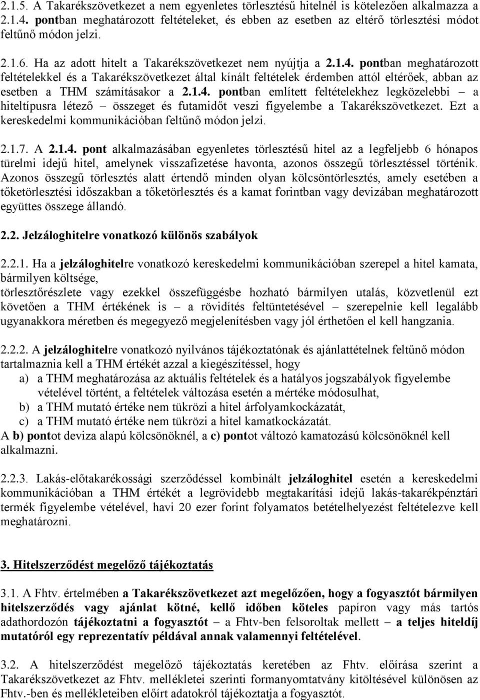 pontban meghatározott feltételekkel és a Takarékszövetkezet által kínált feltételek érdemben attól eltérőek, abban az esetben a THM számításakor a 2.1.4.