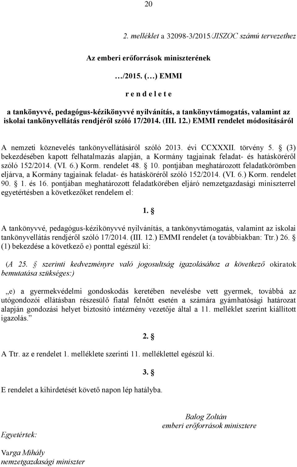 ) EMMI rendelet módosításáról A nemzeti köznevelés tankönyvellátásáról szóló 2013. évi CCXXXII. törvény 5.