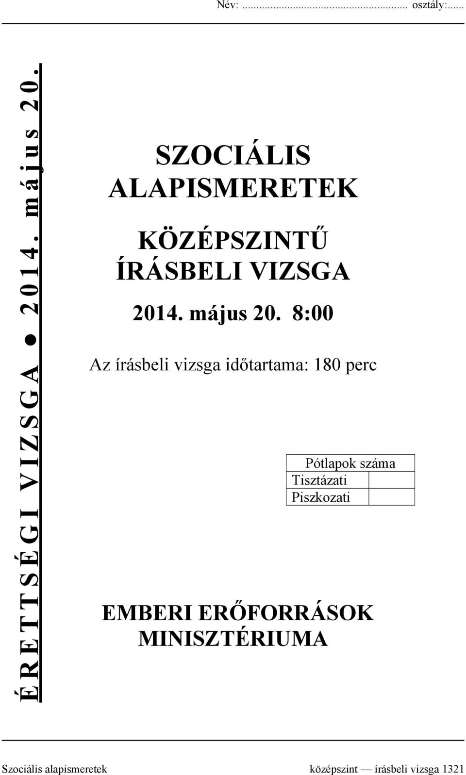 8:00 Az írásbeli vizsga időtartama: 180 perc Pótlapok száma