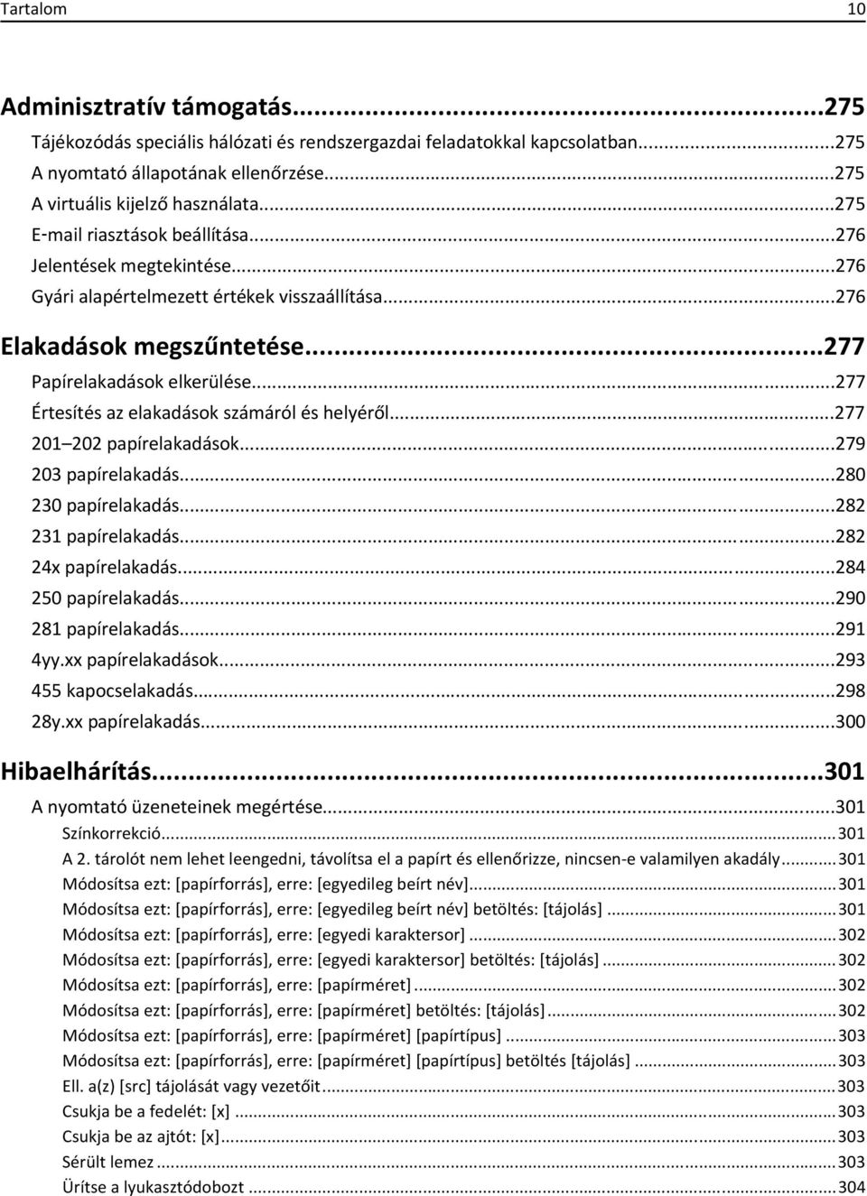 ..277 Értesítés az elakadások számáról és helyéről...277 201 202 papírelakadások...279 203 papírelakadás...280 230 papírelakadás...282 231 papírelakadás...282 24x papírelakadás...284 250 papírelakadás.