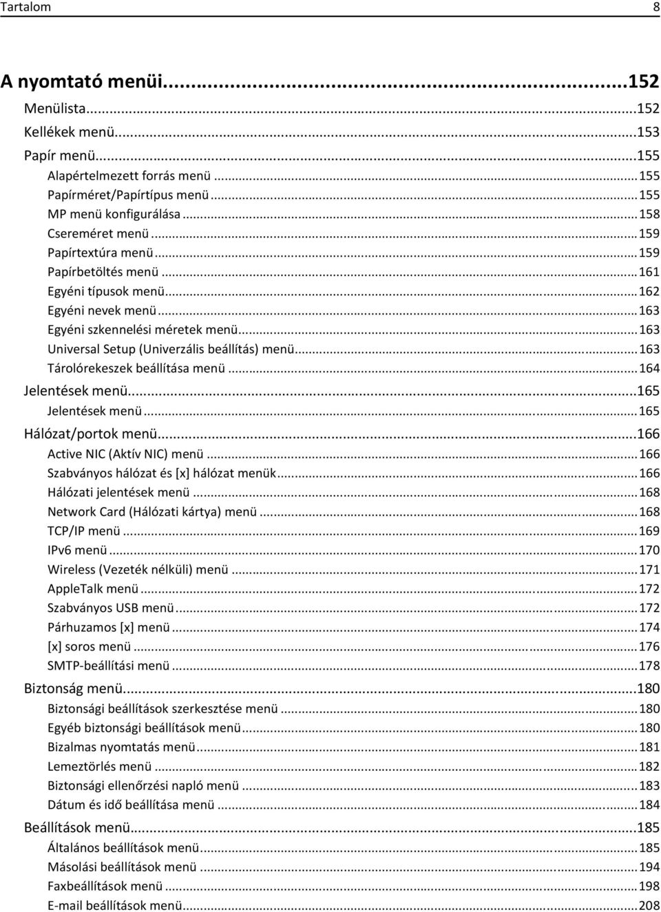 ..163 Tárolórekeszek beállítása menü...164 Jelentések menü...165 Jelentések menü...165 Hálózat/portok menü...166 Active NIC (Aktív NIC) menü...166 Szabványos hálózat és [x] hálózat menük.