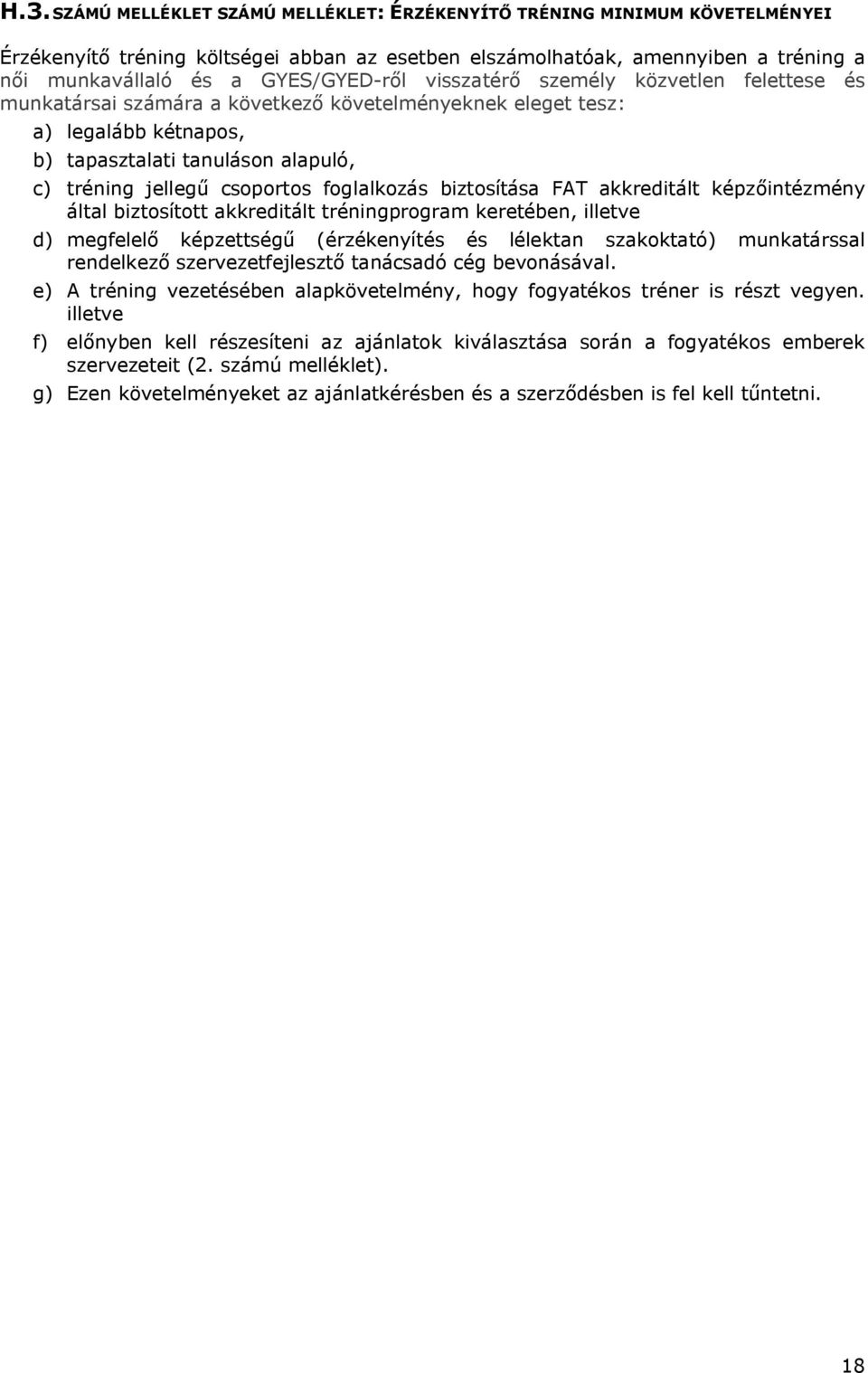 csoportos foglalkozás biztosítása FAT akkreditált képzőintézmény által biztosított akkreditált tréningprogram keretében, illetve d) megfelelő képzettségű (érzékenyítés és lélektan szakoktató)