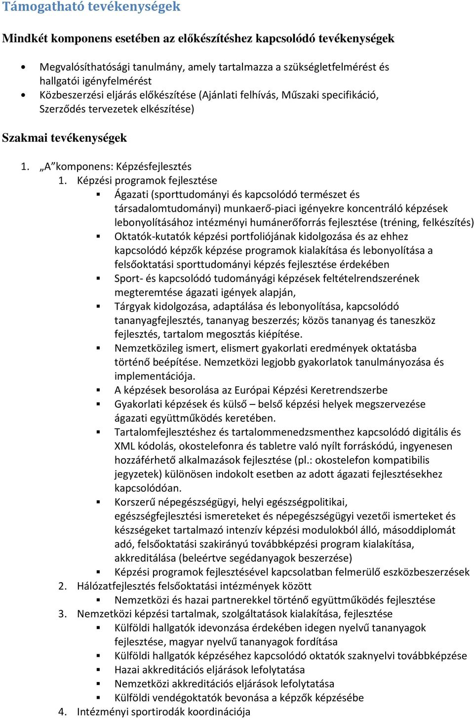 Képzési programok fejlesztése Ágazati (sporttudományi és kapcsolódó természet és társadalomtudományi) munkaerő-piaci igényekre koncentráló képzések lebonyolításához intézményi humánerőforrás