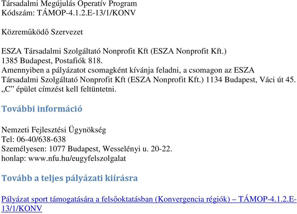 ) 1134 Budapest, Váci út 45. C épület címzést kell feltüntetni.