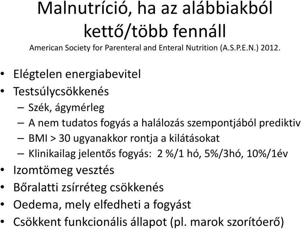 BMI > 30 ugyanakkor rontja a kilátásokat Klinikailag jelentős fogyás: 2 %/1 hó, 5%/3hó, 10%/1év Izomtömeg vesztés