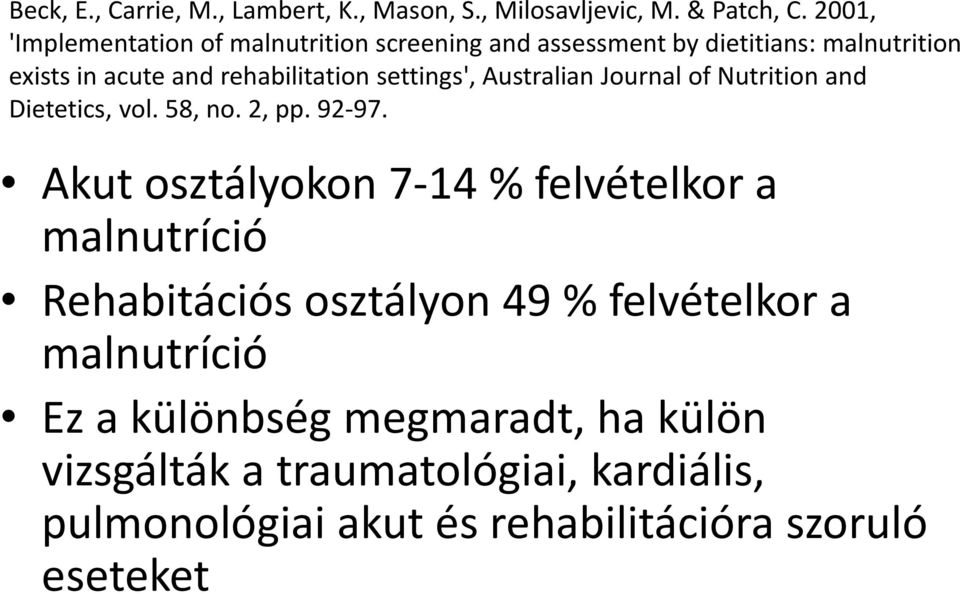 existsinacuteandrehabilitationsettings', AustralianJournal of Nutritionand Dietetics, vol. 58, no. 2, pp. 92-97.