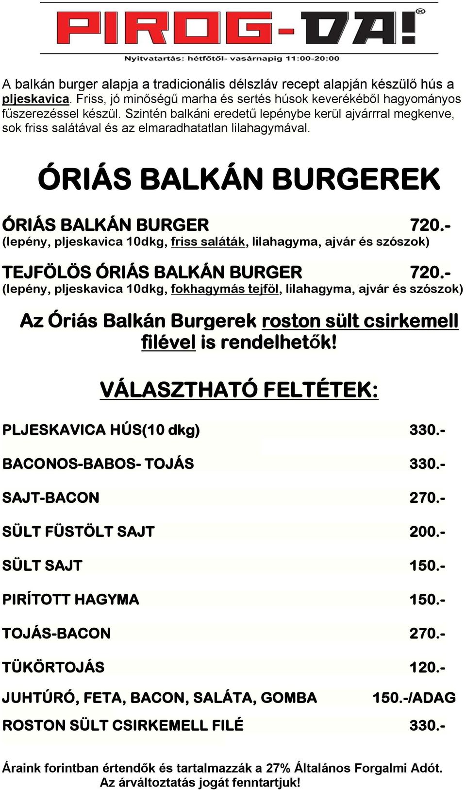 - (lepény, pljeskavica 10dkg, friss saláták, lilahagyma, ajvár és szószok) TEJFÖLÖS ÓRIÁS BALKÁN BURGER 720.