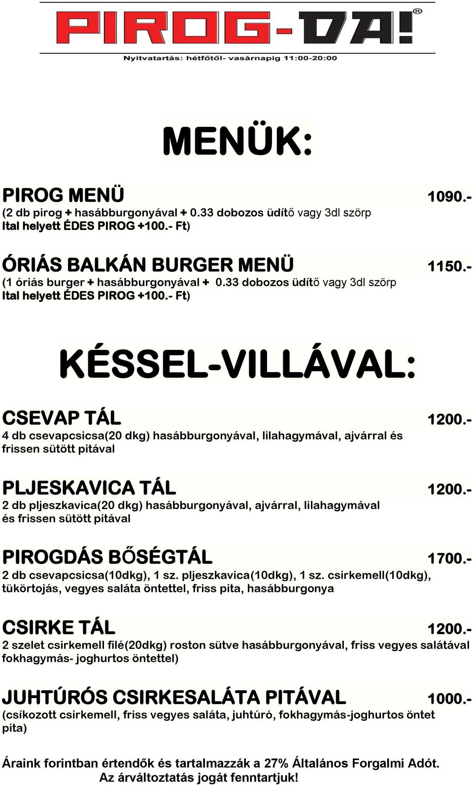 - 4 db csevapcsicsa(20 dkg) hasábburgonyával, lilahagymával, ajvárral és frissen sütött pitával PLJESKAVICA TÁL 1200.