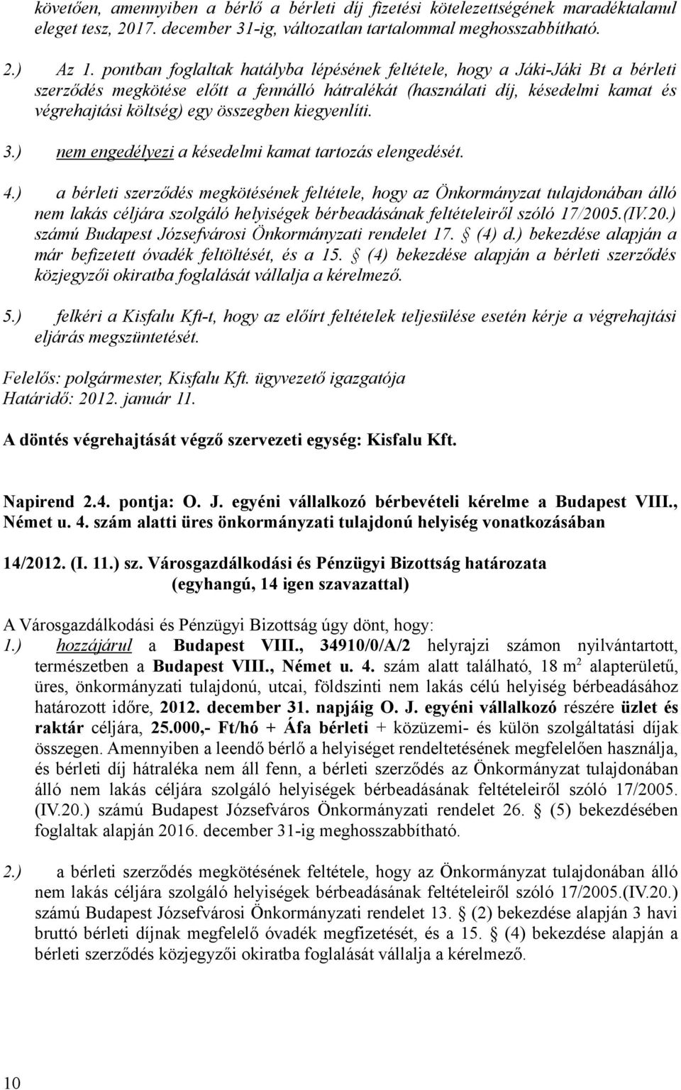 kiegyenlíti. 3.) nem engedélyezi a késedelmi kamat tartozás elengedését. 4.